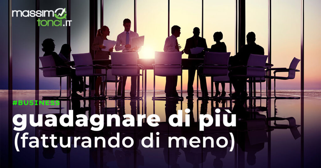 guadagnare di più fatturando di meno